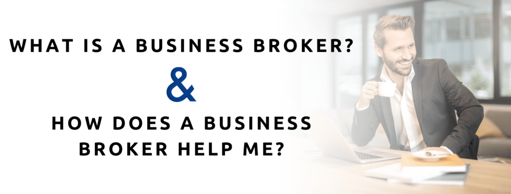 What is a business broker and how can they help me.