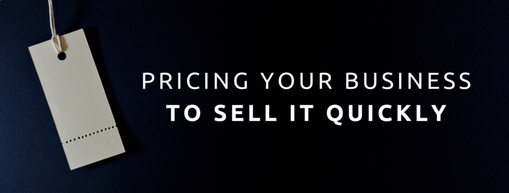 Pricing your business to sell it quickly.