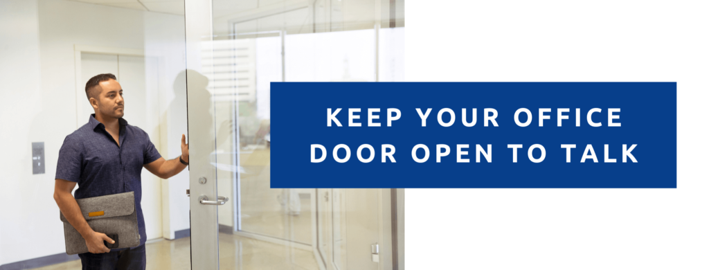 Leave the door open to talk with your employees.
