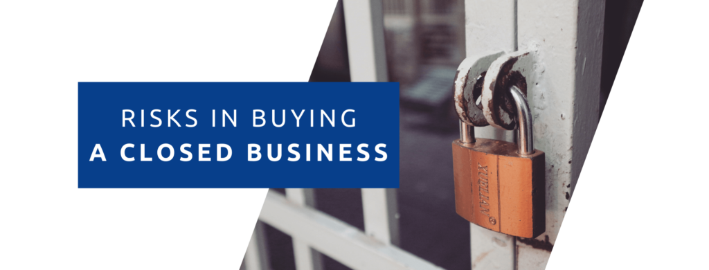 Risks in buying a closed business.
