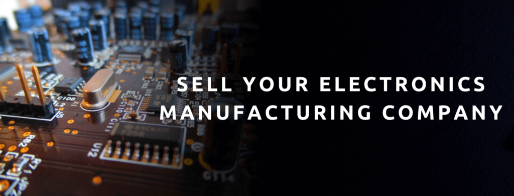 Sell your electronics manufacturing business.