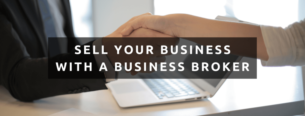 Do not sell your business on your own, sell it with a business broker.