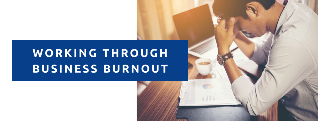 Working through business burnout.